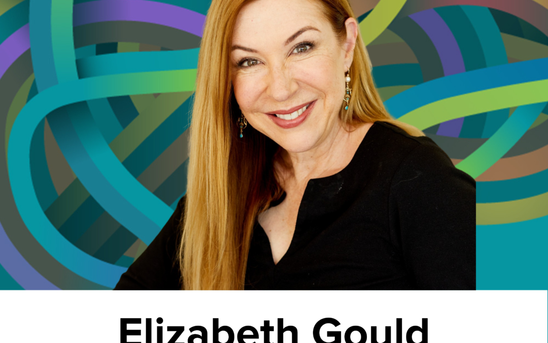 Elizabeth Gould on feeling forwards, finding your golden thread, aims to behaviors, and your Inner justification (Ep64)