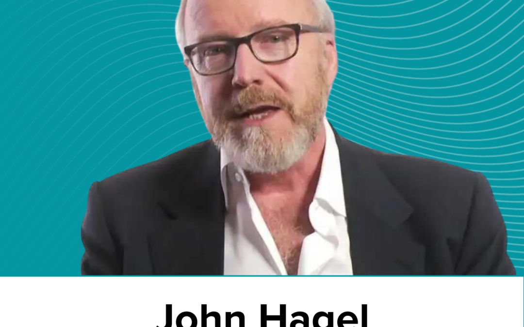John Hagel on moving from threat to opportunity, the passion of the explorer, learning platforms, and scalable learning in practice (AC Ep13)